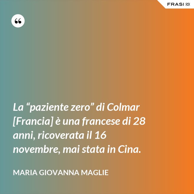 La “paziente zero” di Colmar [Francia] è una francese di 28 anni, ricoverata il 16 novembre, mai stata in Cina. - Maria Giovanna Maglie