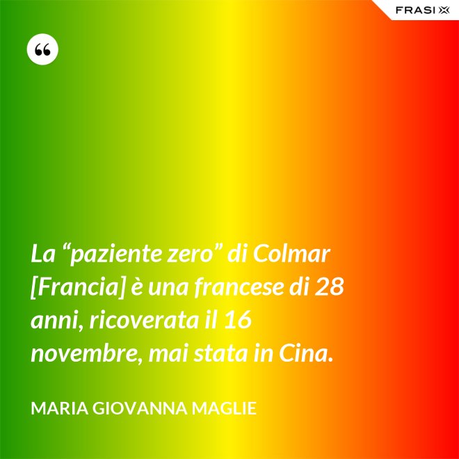 La “paziente zero” di Colmar [Francia] è una francese di 28 anni, ricoverata il 16 novembre, mai stata in Cina. - Maria Giovanna Maglie