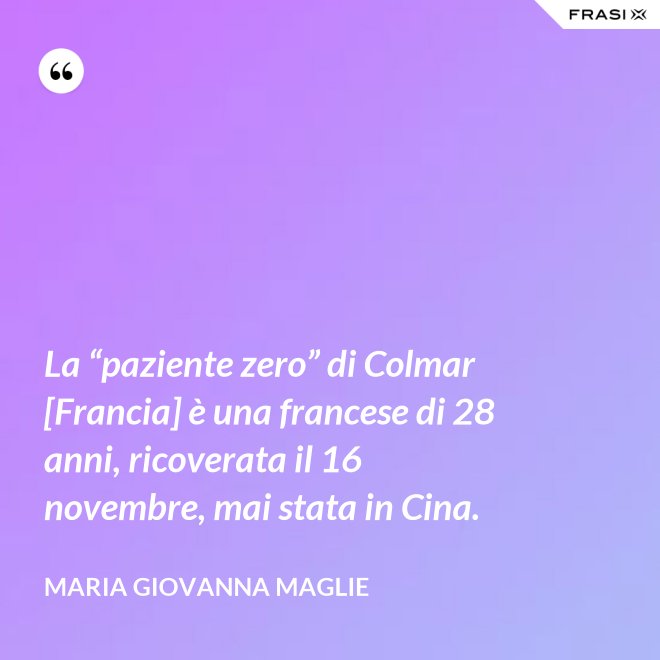 La “paziente zero” di Colmar [Francia] è una francese di 28 anni, ricoverata il 16 novembre, mai stata in Cina. - Maria Giovanna Maglie