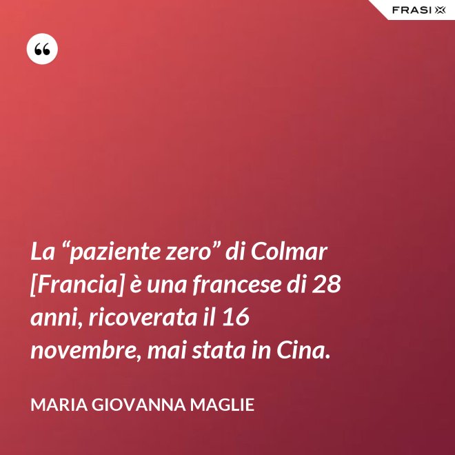 La “paziente zero” di Colmar [Francia] è una francese di 28 anni, ricoverata il 16 novembre, mai stata in Cina. - Maria Giovanna Maglie