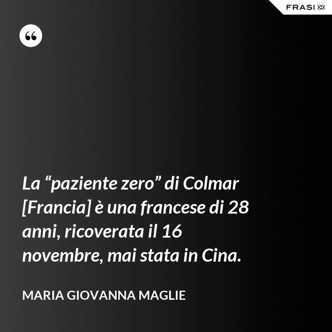 La “paziente zero” di Colmar [Francia] è una francese di 28 anni, ricoverata il 16 novembre, mai stata in Cina. - Maria Giovanna Maglie