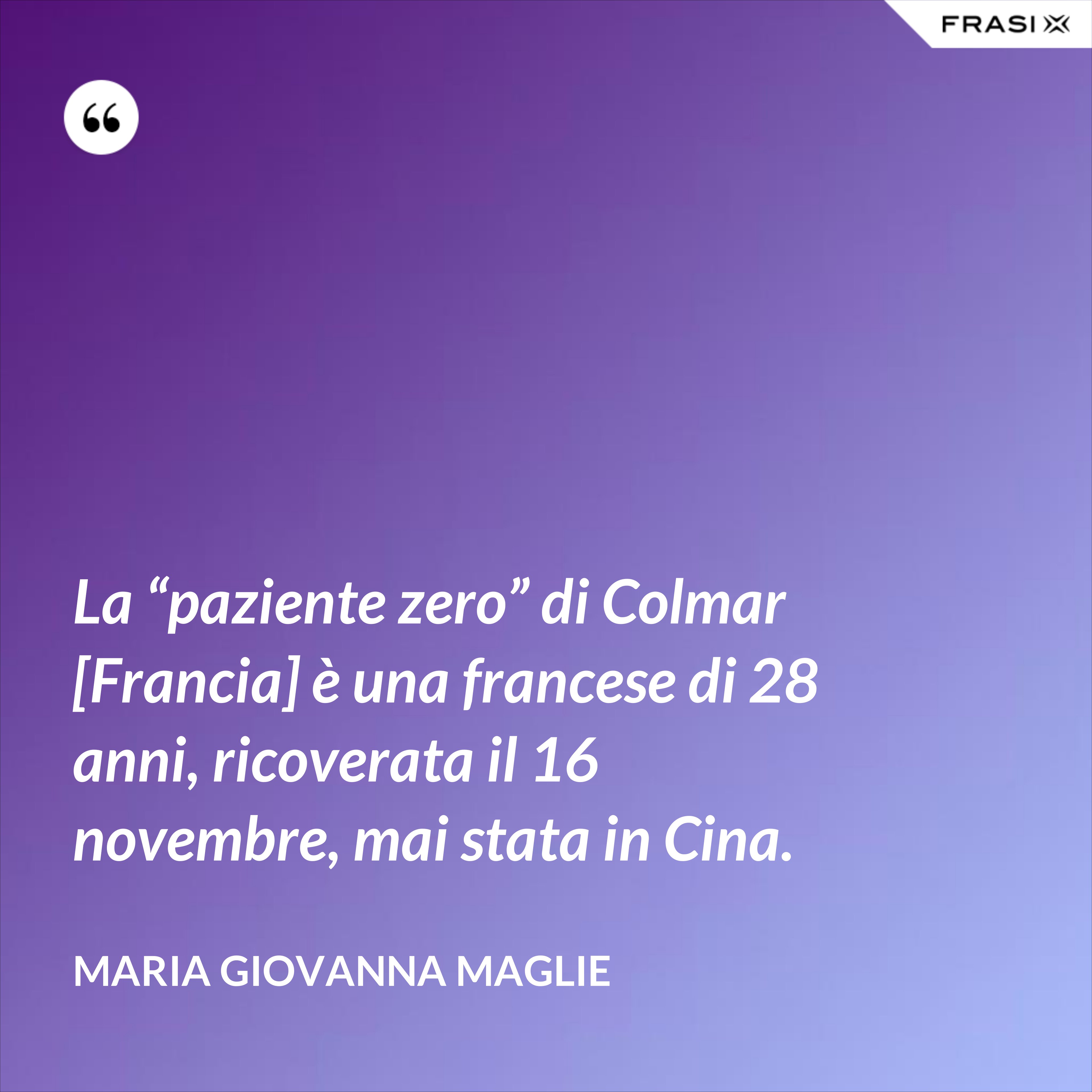 La “paziente zero” di Colmar [Francia] è una francese di 28 anni, ricoverata il 16 novembre, mai stata in Cina. - Maria Giovanna Maglie