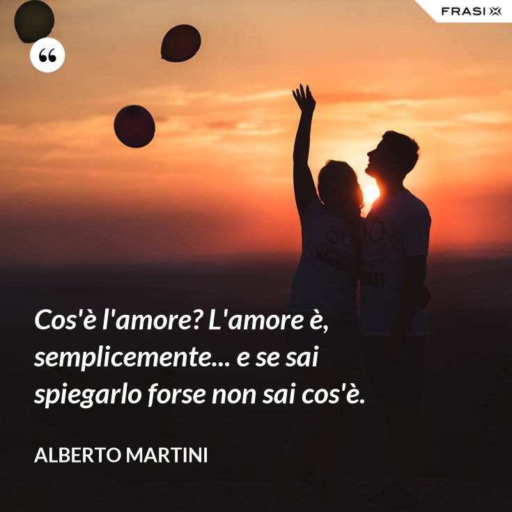 Testo Che Cos è L Amor Cos'è l'amore? L'amore è, semplicemente... e se sai spiegarlo forse non