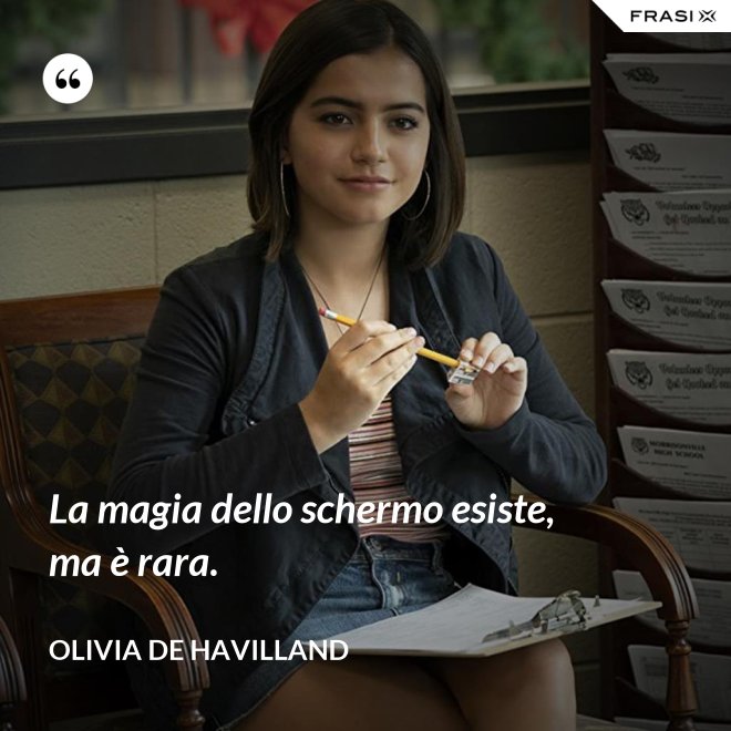 La magia dello schermo esiste, ma è rara. - Olivia de Havilland