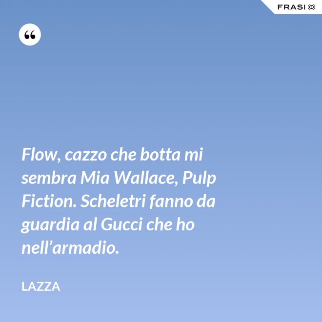 Flow, cazzo che botta mi sembra Mia Wallace, Pulp Fiction. Scheletri fanno da guardia al Gucci che ho nell’armadio. - Lazza