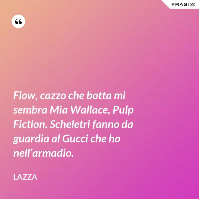 Flow, cazzo che botta mi sembra Mia Wallace, Pulp Fiction. Scheletri fanno da guardia al Gucci che ho nell’armadio. - Lazza