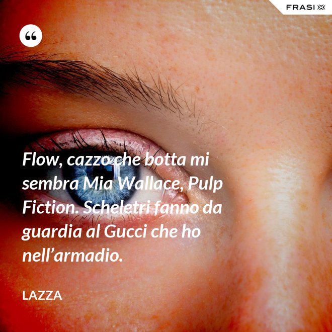 Flow, cazzo che botta mi sembra Mia Wallace, Pulp Fiction. Scheletri fanno da guardia al Gucci che ho nell’armadio. - Lazza