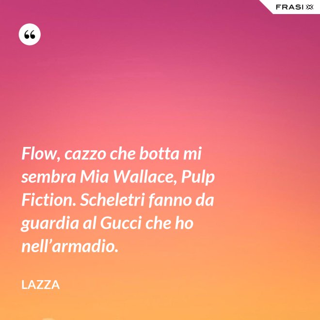 Flow, cazzo che botta mi sembra Mia Wallace, Pulp Fiction. Scheletri fanno da guardia al Gucci che ho nell’armadio. - Lazza