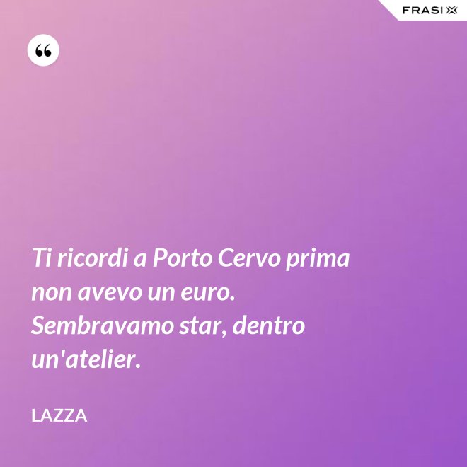 Ti ricordi a Porto Cervo prima non avevo un euro. Sembravamo star, dentro un'atelier. - Lazza