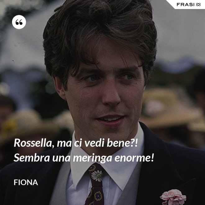 Rossella, ma ci vedi bene?! Sembra una meringa enorme! - Fiona