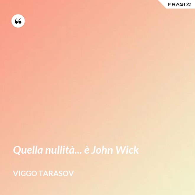 Quella nullità... è John Wick - Viggo Tarasov