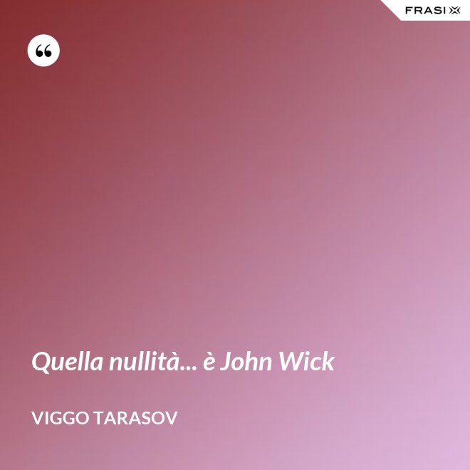 Quella nullità... è John Wick - Viggo Tarasov
