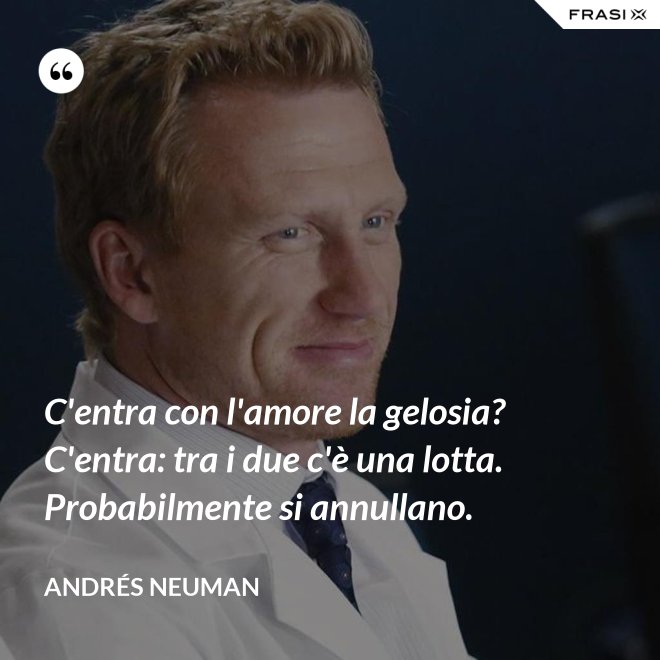 C'entra con l'amore la gelosia? C'entra: tra i due c'è una lotta. Probabilmente si annullano. - Andrés Neuman