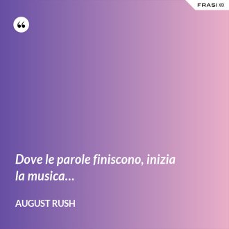 Dove le parole finiscono, inizia la musica… - August Rush