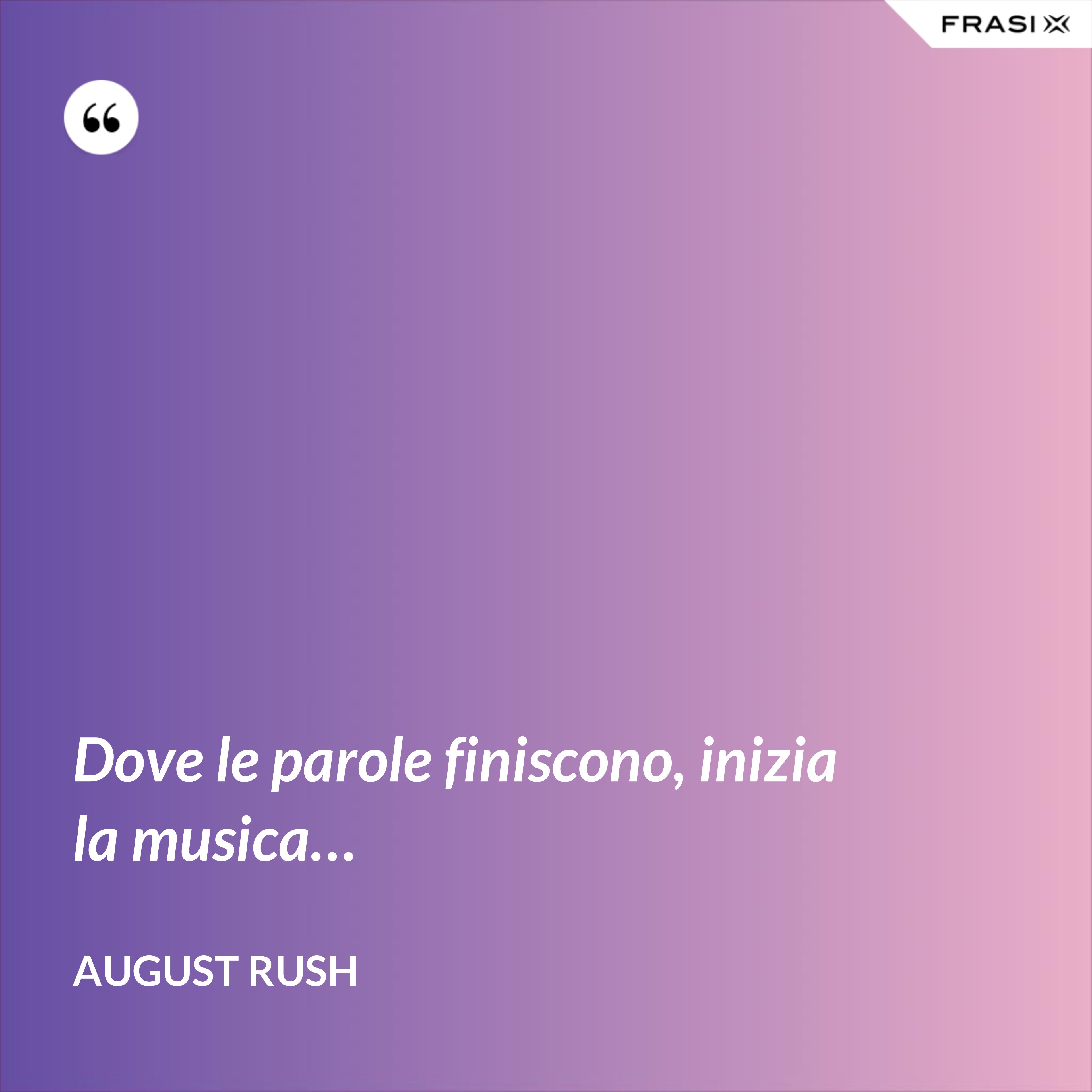Dove le parole finiscono, inizia la musica… - August Rush