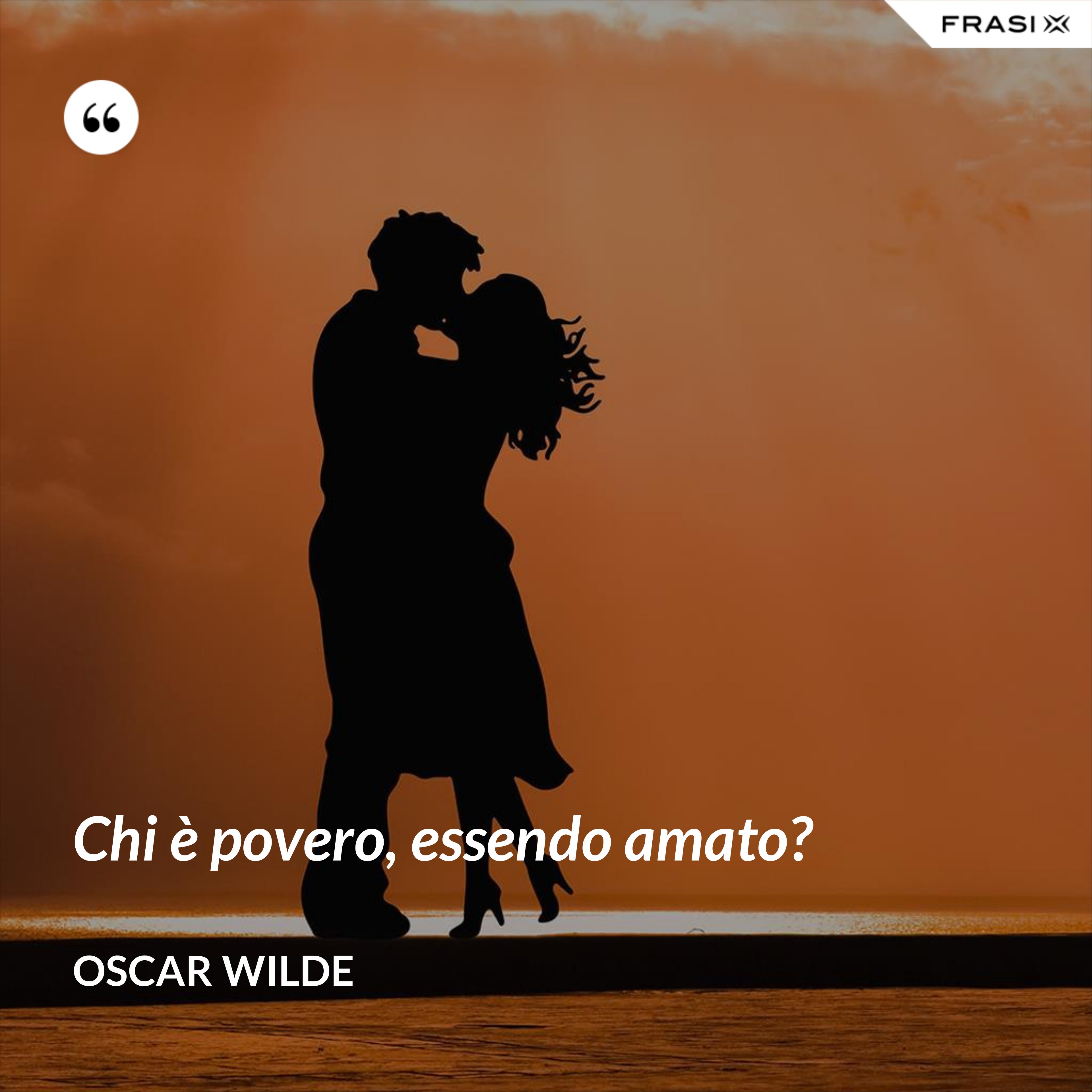 Chi è povero, essendo amato? - Oscar Wilde