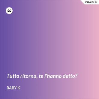 Tutto ritorna, te l'hanno detto? - Baby K
