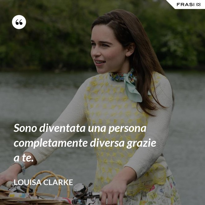 Le Frasi Del Film Io Prima Di Te Piu Belle Intense Ed Emozionanti