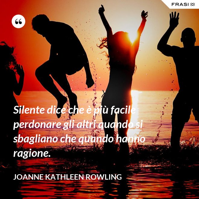 Silente dice che è più facile perdonare gli altri quando si sbagliano che quando hanno ragione. - Joanne Kathleen Rowling
