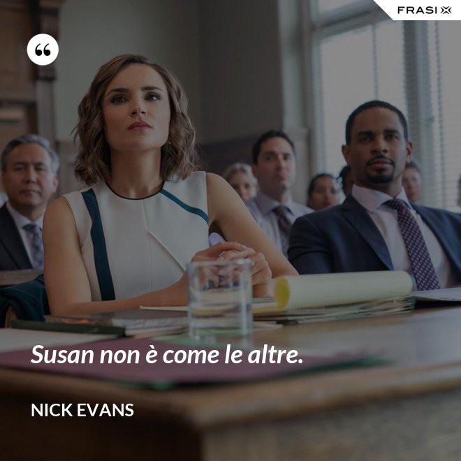 Susan non è come le altre. - Nick Evans