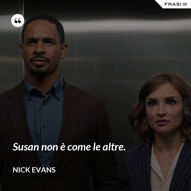Susan non è come le altre. - Nick Evans
