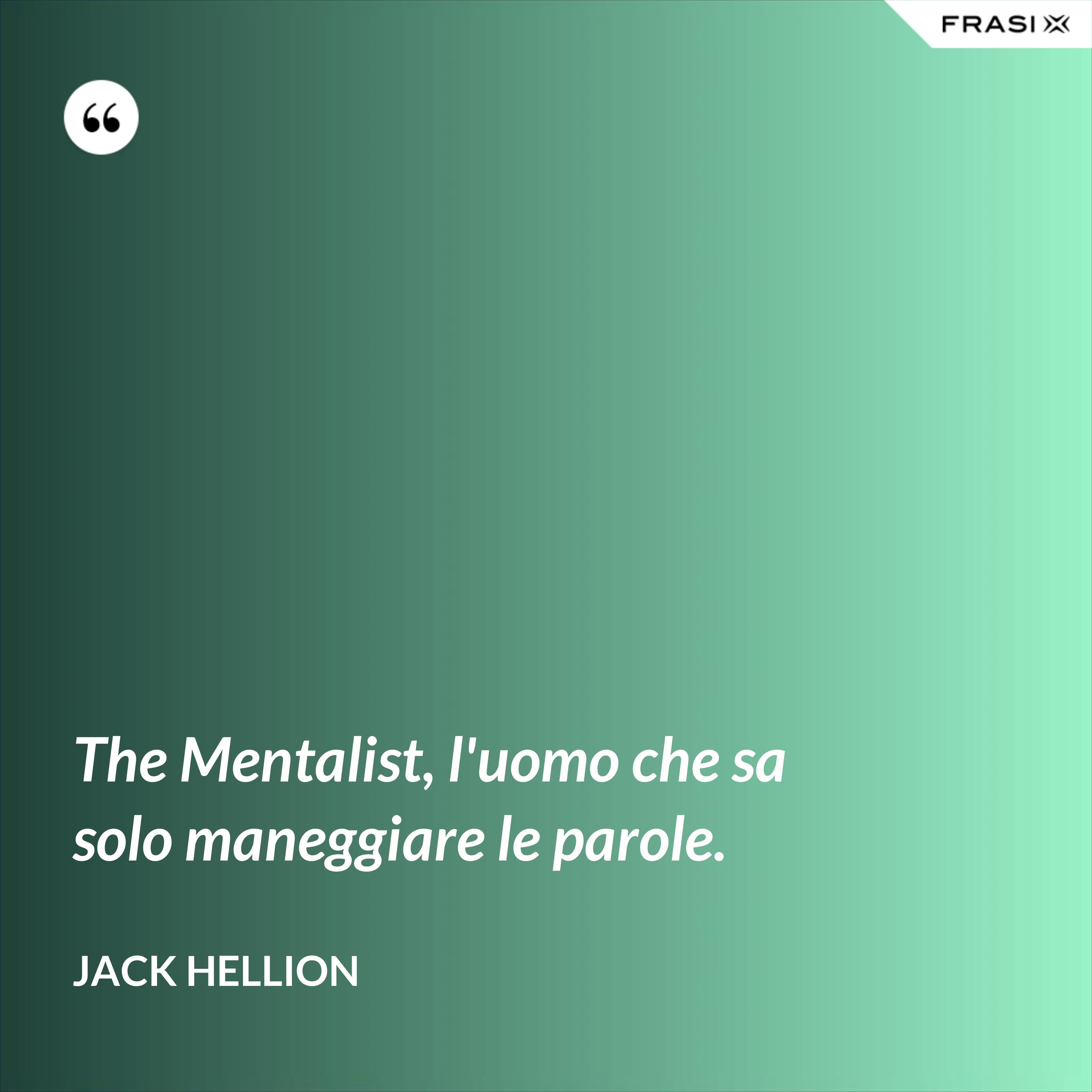 The Mentalist, l'uomo che sa solo maneggiare le parole. - Jack Hellion