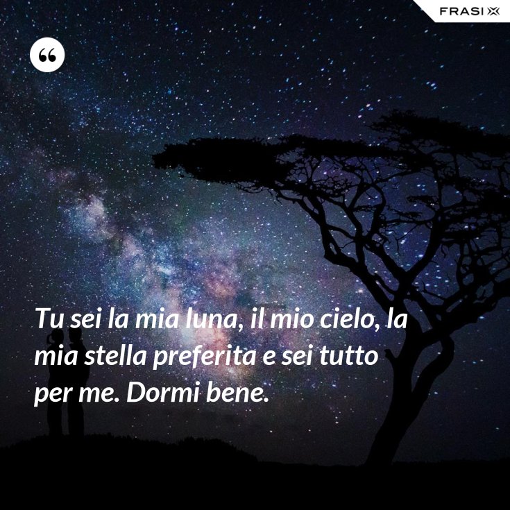 Tu Sei La Mia Luna Il Mio Cielo La Mia Stella Preferita E Sei Tutto Per