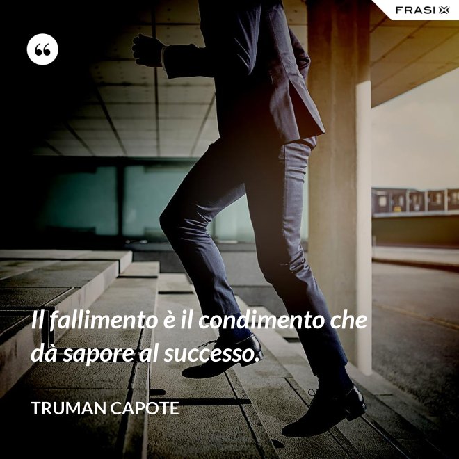 Il fallimento è il condimento che dà sapore al successo. - Truman Capote