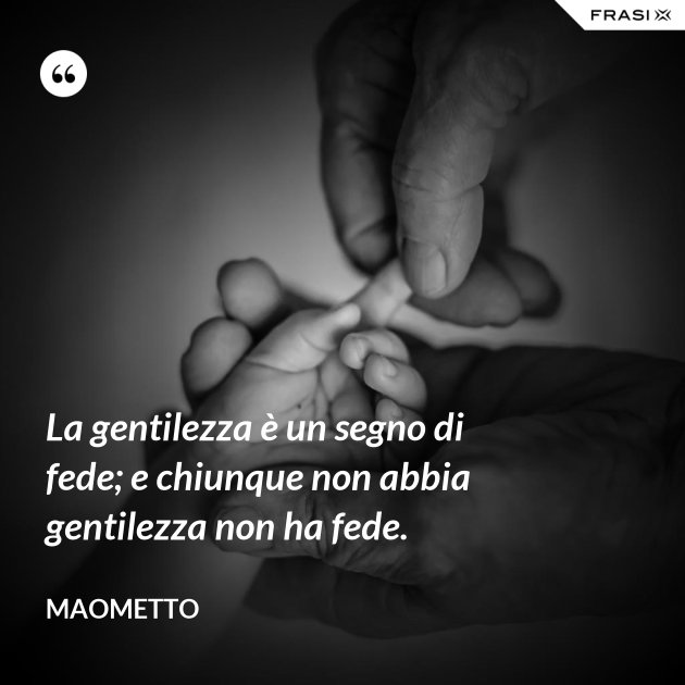 La Gentilezza E Un Segno Di Fede E Chiunque Non Abbia Gentilezza Non Ha Fede