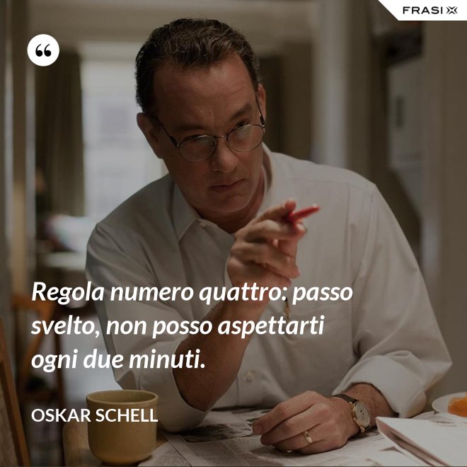 Regola numero quattro: passo svelto, non posso aspettarti ogni due minuti. - Oskar Schell