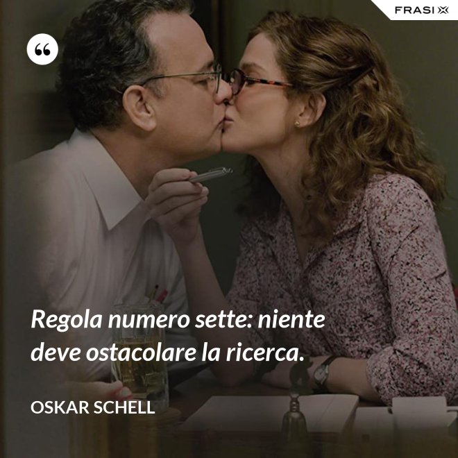 Regola numero sette: niente deve ostacolare la ricerca. - Oskar Schell