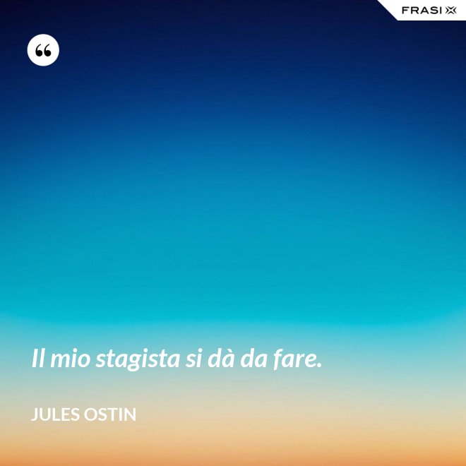 Il mio stagista si dà da fare. - Jules Ostin