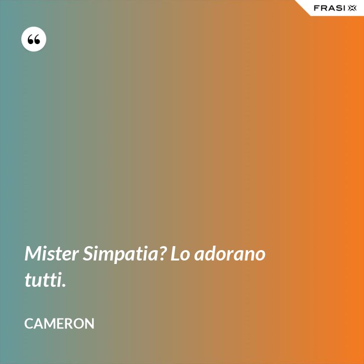 Mister Simpatia Lo Adorano Tutti