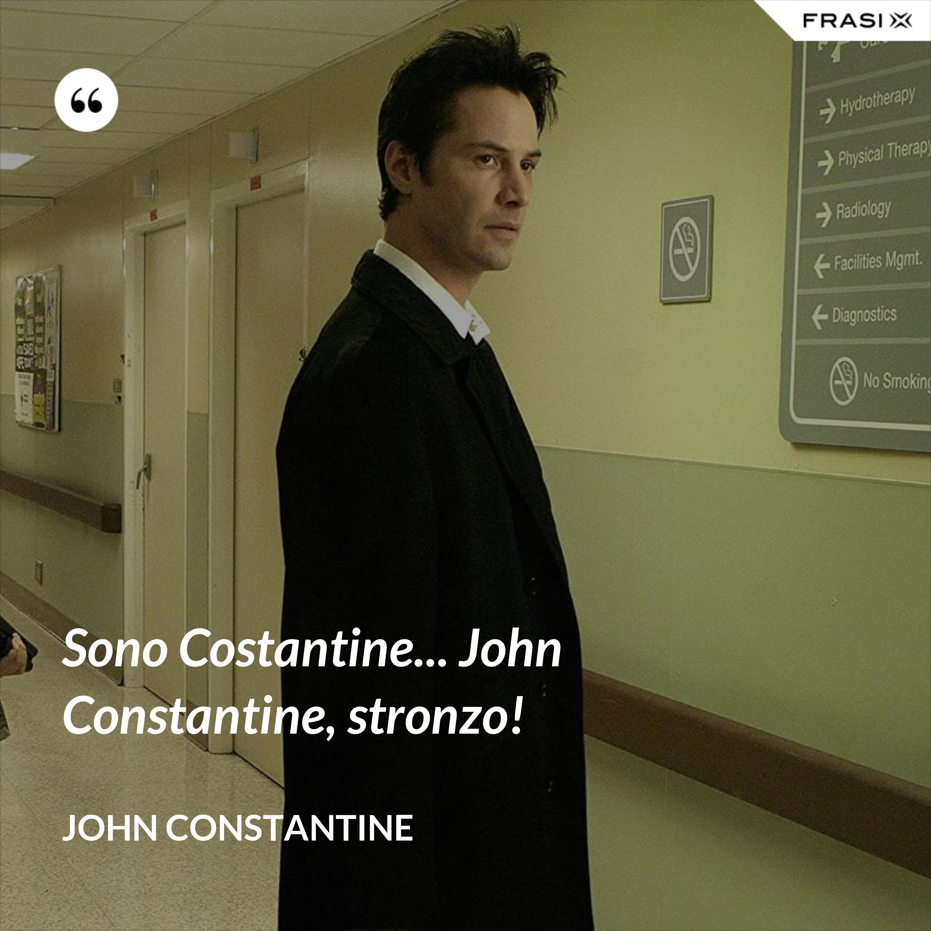 Sono Costantine... John Constantine, stronzo! - John Constantine