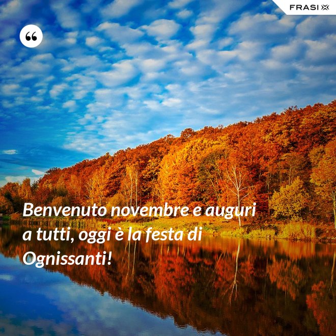 Benvenuto novembre e auguri a tutti, oggi è la festa di Ognissanti! - Anonimo