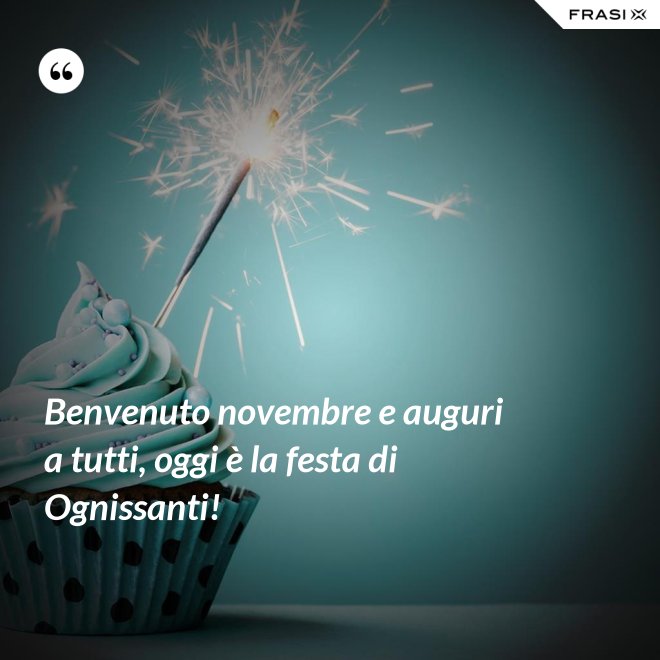 Benvenuto novembre e auguri a tutti, oggi è la festa di Ognissanti! - Anonimo