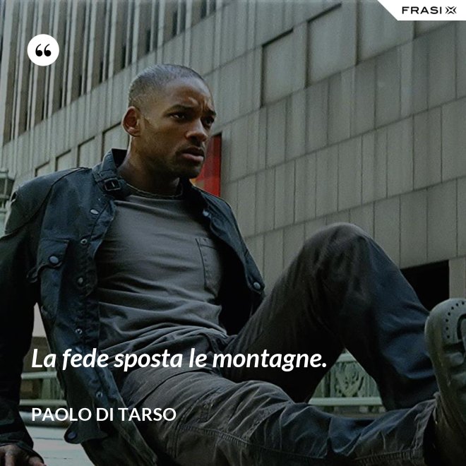 La fede sposta le montagne. - Paolo di Tarso