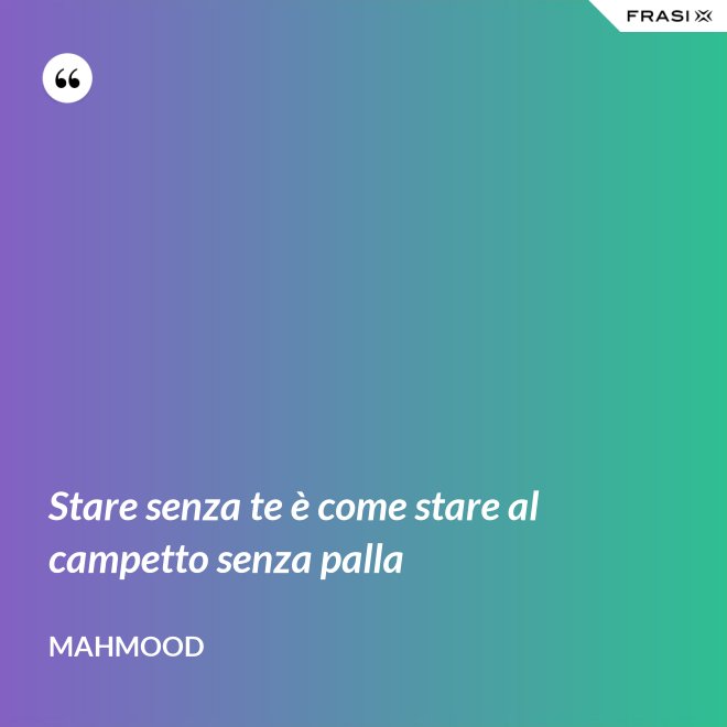 Stare senza te è come stare al campetto senza palla - Mahmood