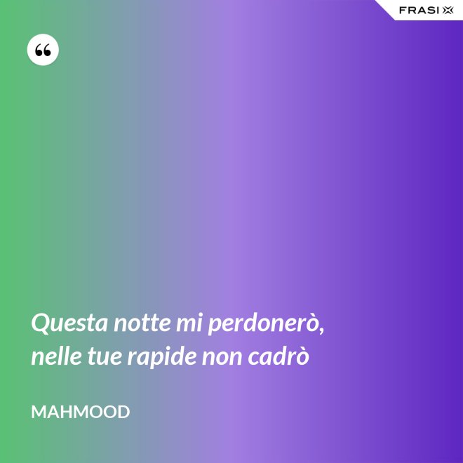 Questa notte mi perdonerò, nelle tue rapide non cadrò - Mahmood