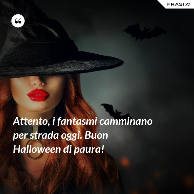 Attento, i fantasmi camminano per strada oggi. Buon Halloween di paura! - Anonimo