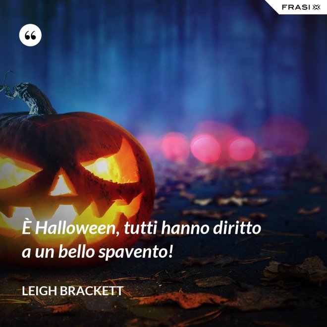 È Halloween, tutti hanno diritto a un bello spavento! - Leigh Brackett