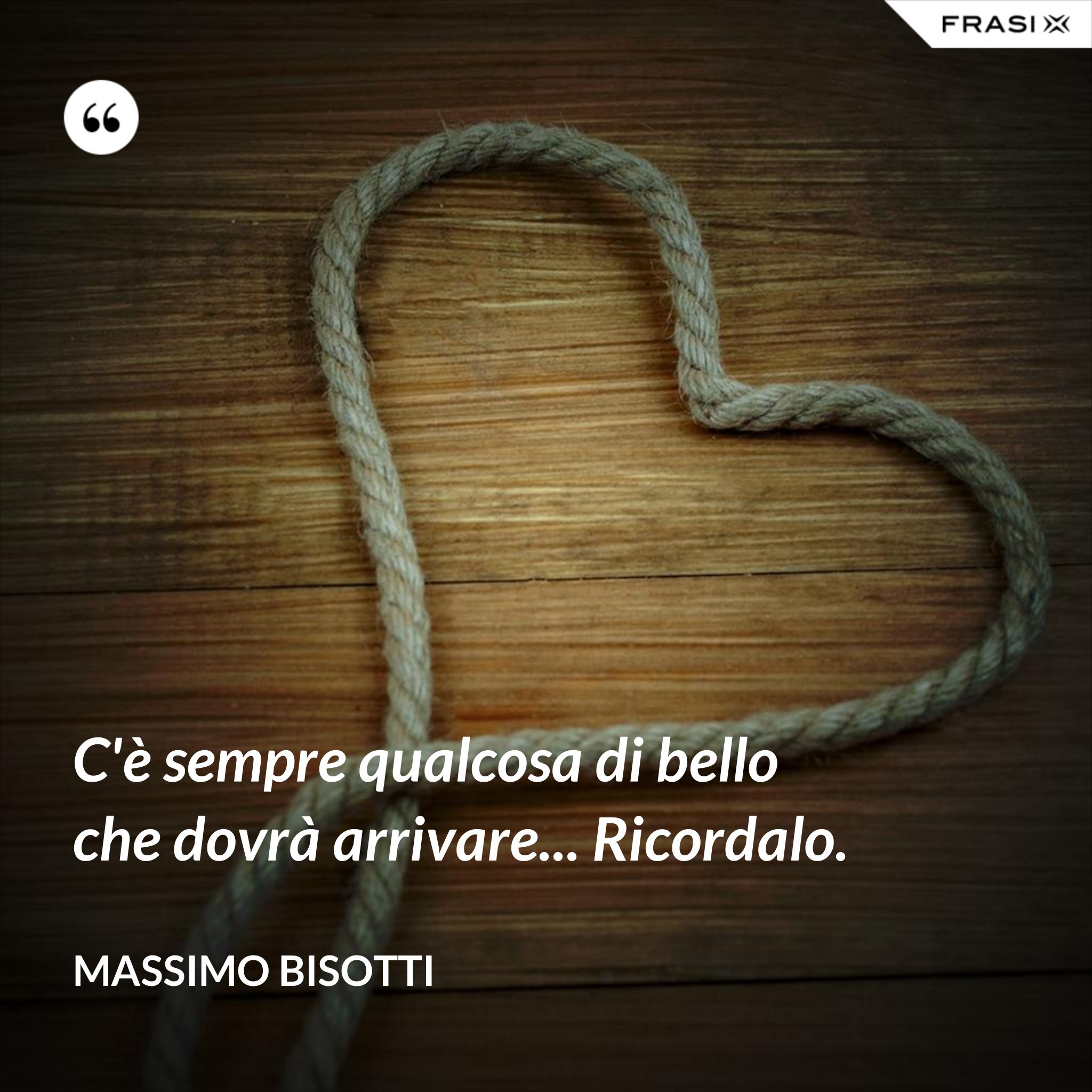 C'è Sempre Qualcosa Di Bello Che Dovrà Arrivare