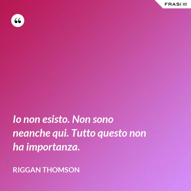 Io non esisto. Non sono neanche qui. Tutto questo non ha importanza. - Riggan Thomson