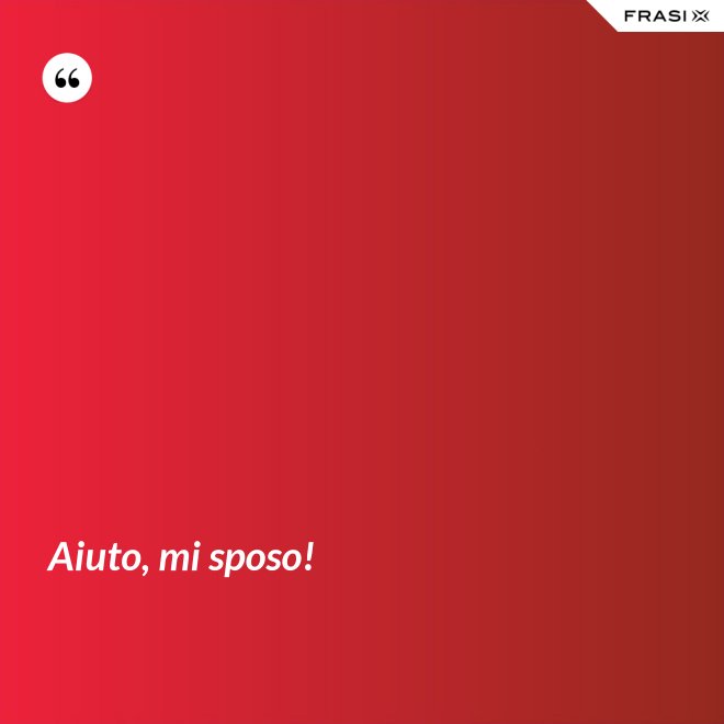 Aiuto, mi sposo! - Anonimo