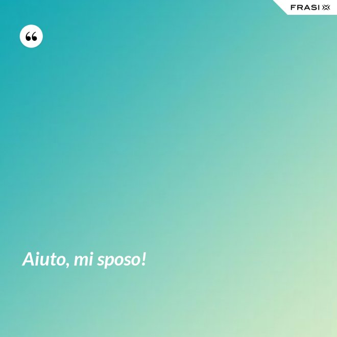Aiuto, mi sposo! - Anonimo