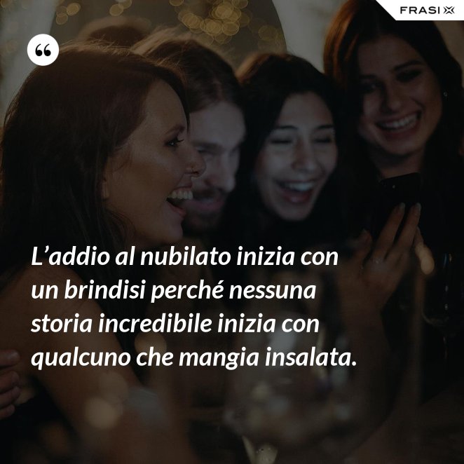 Le Frasi Di Addio Al Nubilato Piu Simpatiche Belle E Originali