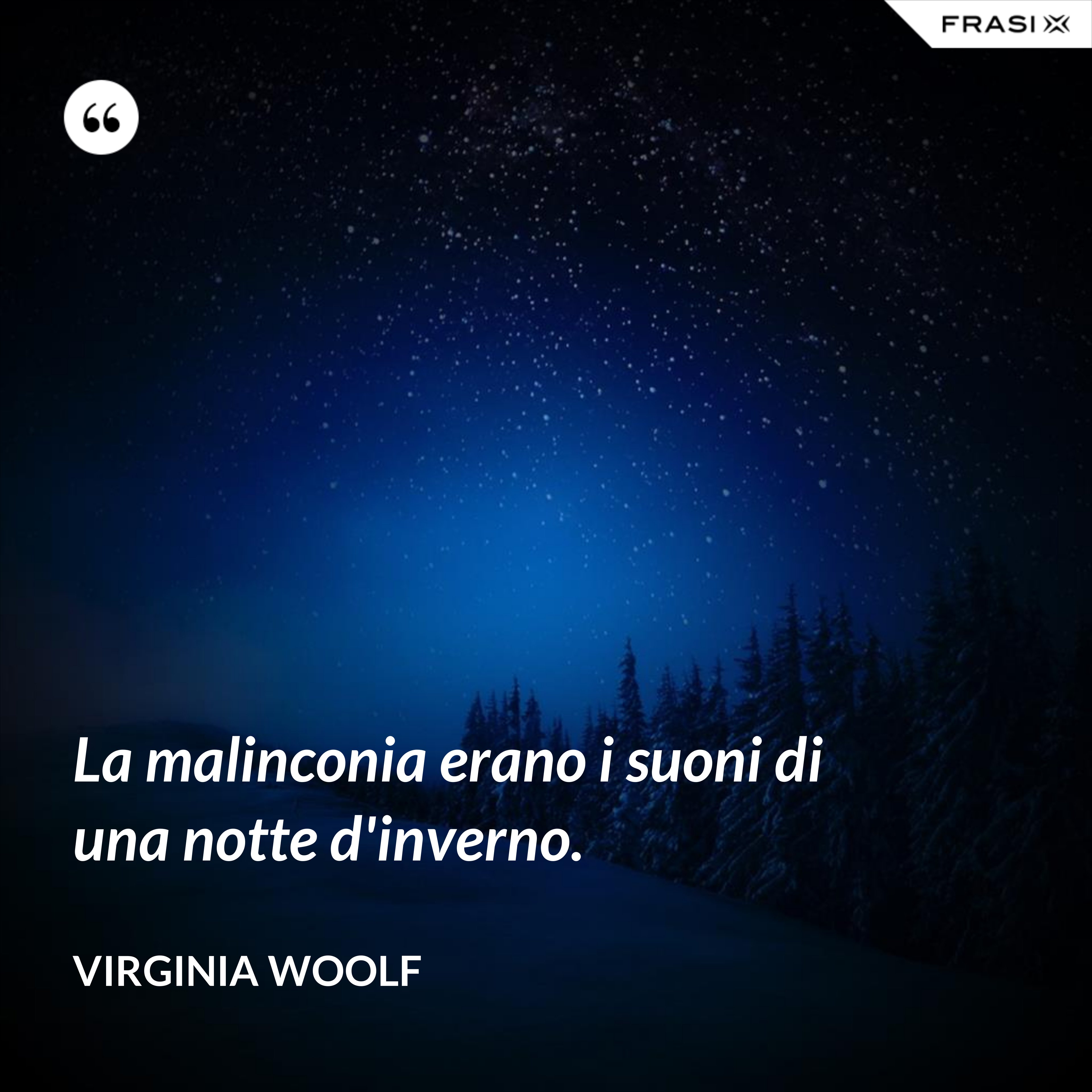 La malinconia erano i suoni di una notte d'inverno. - Virginia Woolf