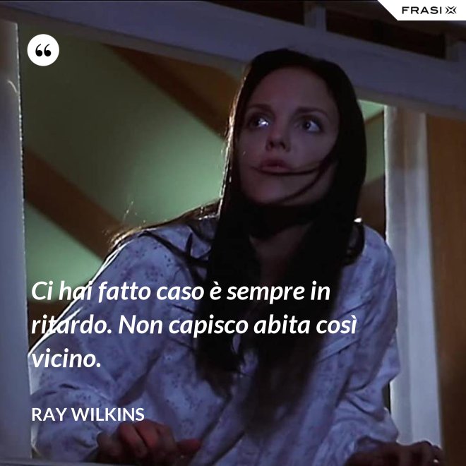 Ci hai fatto caso è sempre in ritardo. Non capisco abita così vicino. - Ray Wilkins