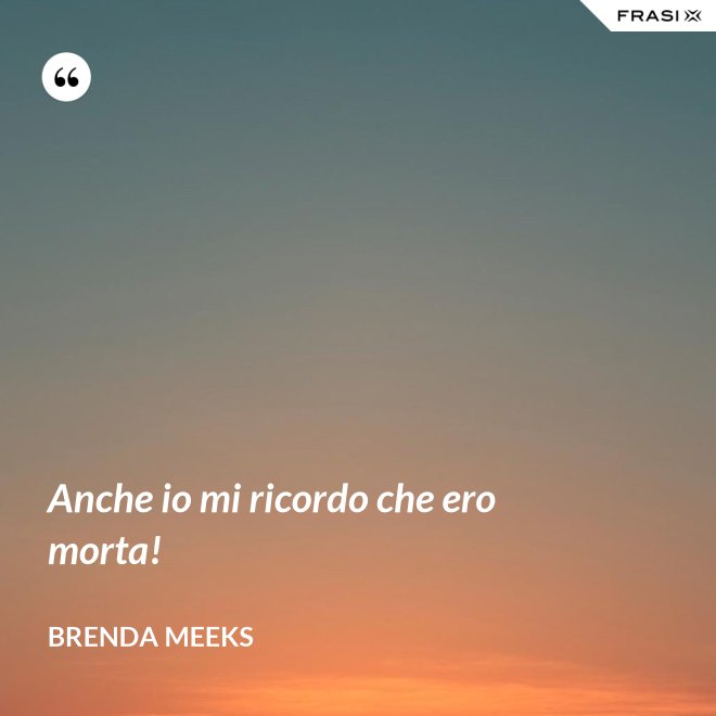 Anche io mi ricordo che ero morta! - Brenda Meeks