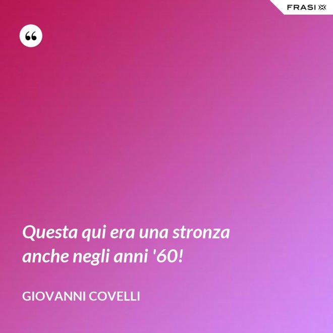 Questa qui era una stronza anche negli anni '60! - Giovanni Covelli